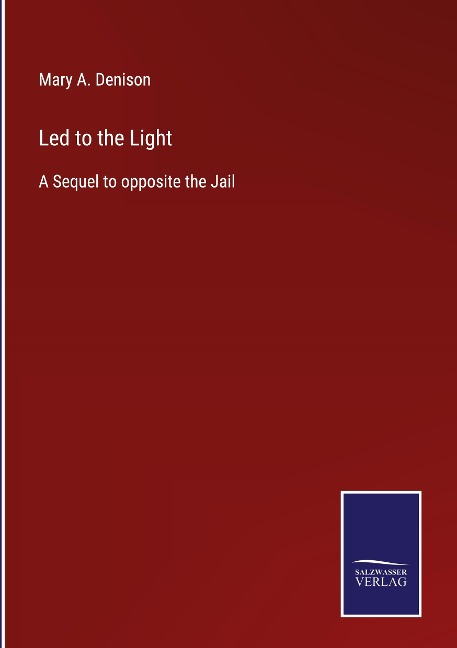 Led to the Light: A Sequel to opposite the Jail