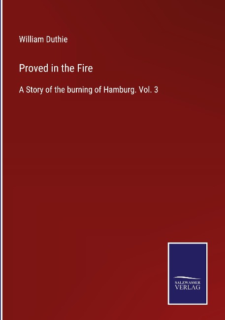 Proved in the Fire: A Story of the burning of Hamburg. Vol. 3