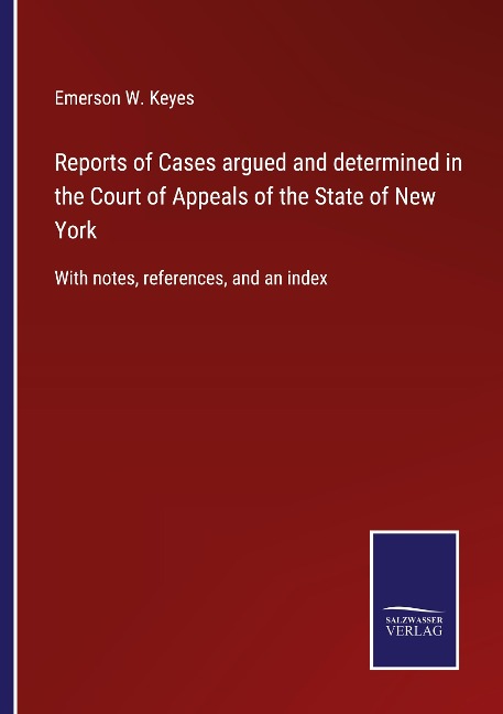 Reports of Cases argued and determined in the Court of Appeals of the State of New York: With notes, references, and an index