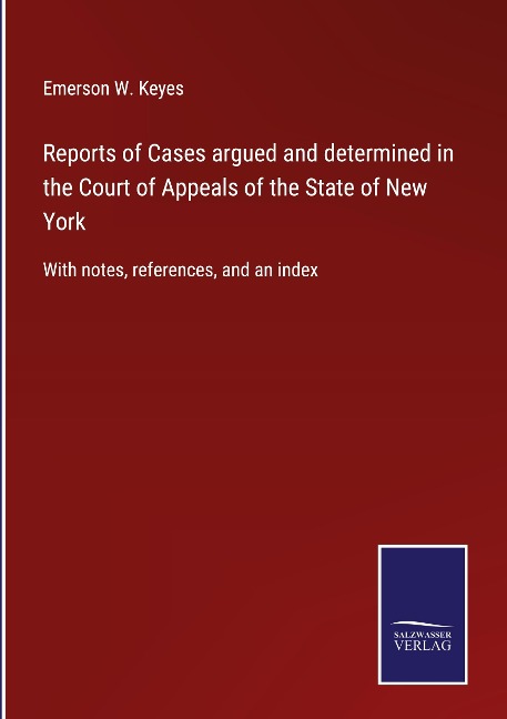 Reports of Cases argued and determined in the Court of Appeals of the State of New York: With notes, references, and an index
