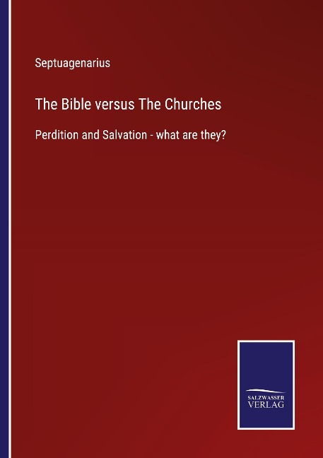 The Bible versus The Churches: Perdition and Salvation - what are they?