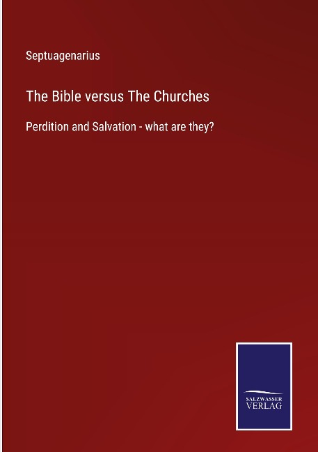 The Bible versus The Churches: Perdition and Salvation - what are they?