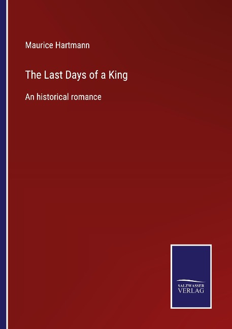 The Last Days of a King: An historical romance