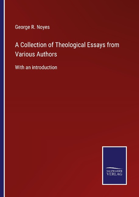 A Collection of Theological Essays from Various Authors: With an introduction