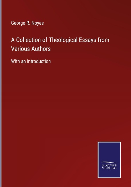 A Collection of Theological Essays from Various Authors: With an introduction