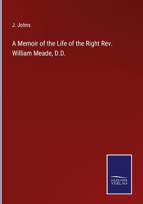 A Memoir of the Life of the Right Rev. William Meade, D.D.