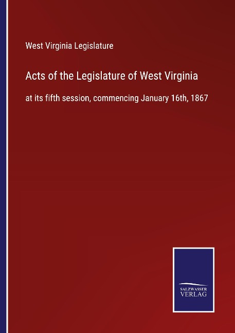 Acts of the Legislature of West Virginia: at its fifth session, commencing January 16th, 1867