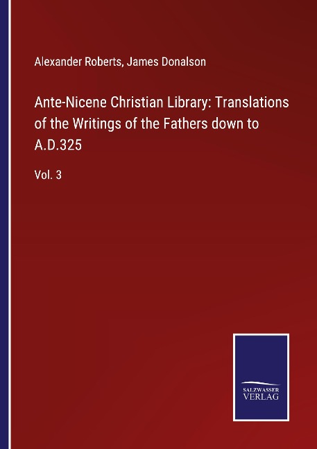 Ante-Nicene Christian Library: Translations of the Writings of the Fathers down to A.D.325: Vol. 3