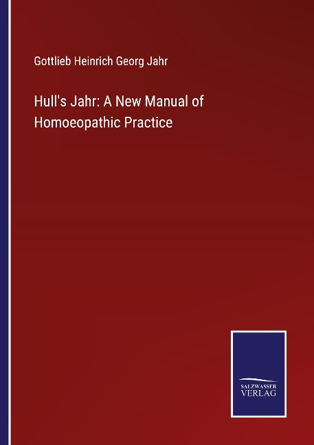 Hulls Jahr: A New Manual of Homoeopathic Practice