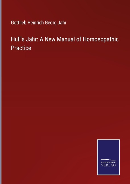 Hulls Jahr: A New Manual of Homoeopathic Practice