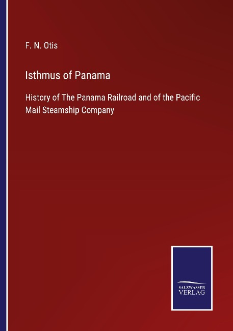Isthmus of Panama: History of The Panama Railroad and of the Pacific Mail Steamship Company