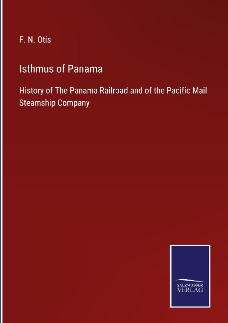 Isthmus of Panama: History of The Panama Railroad and of the Pacific Mail Steamship Company