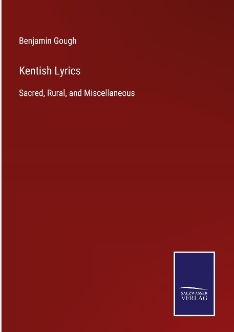 Kentish Lyrics: Sacred, Rural, and Miscellaneous