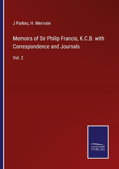 Memoirs of Sir Philip Francis, K.C.B. with Correspondence and Journals: Vol. 2