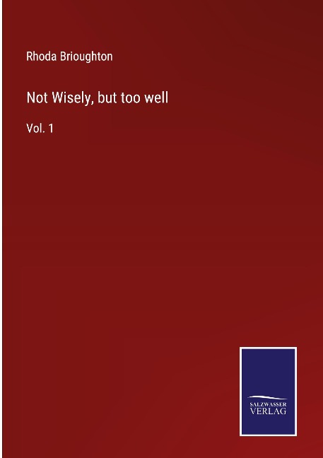 Not Wisely, but too well: Vol. 1