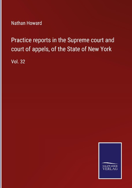 Practice reports in the Supreme court and court of appels, of the State of New York: Vol. 32