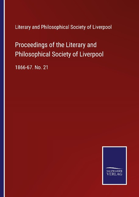 Proceedings of the Literary and Philosophical Society of Liverpool: 1866-67. No. 21