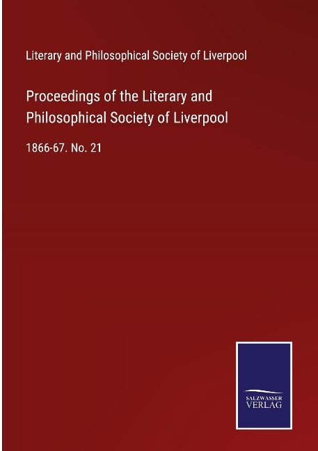 Proceedings of the Literary and Philosophical Society of Liverpool: 1866-67. No. 21