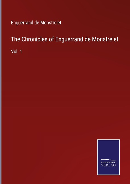 The Chronicles of Enguerrand de Monstrelet: Vol. 1