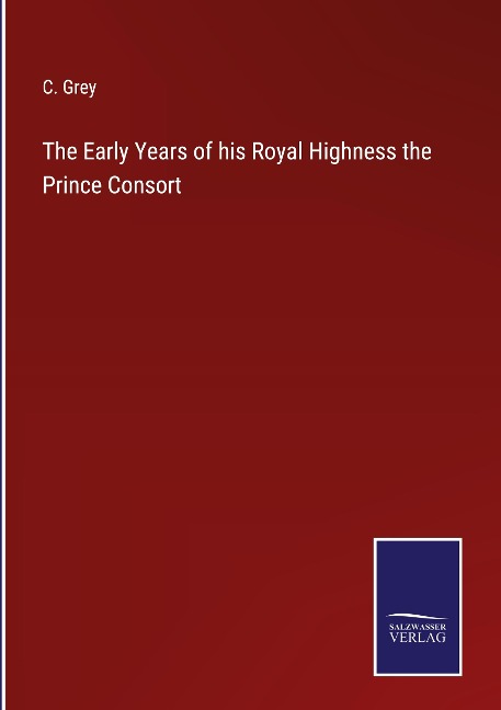 The Early Years of his Royal Highness the Prince Consort
