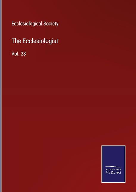 The Ecclesiologist: Vol. 28
