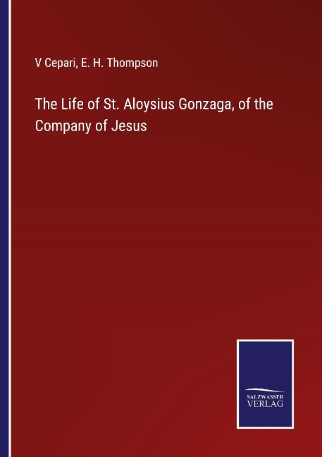 The Life of St. Aloysius Gonzaga, of the Company of Jesus