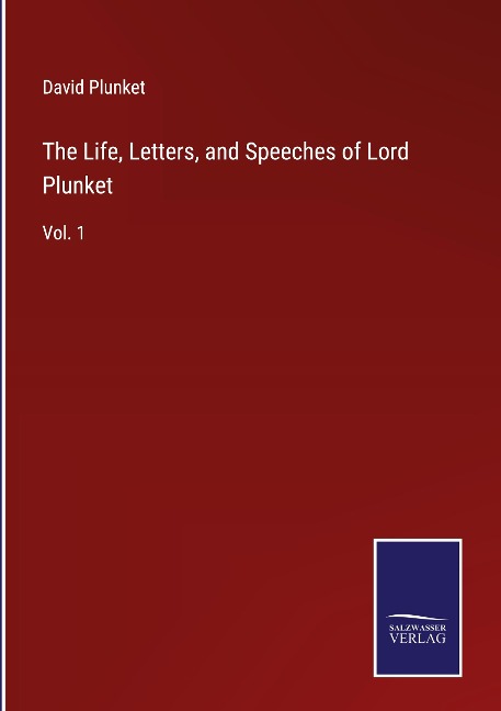 The Life, Letters, and Speeches of Lord Plunket: Vol. 1