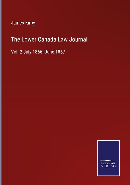 The Lower Canada Law Journal: Vol. 2 July 1866- June 1867