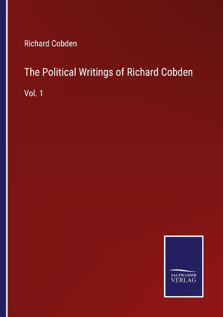 The Political Writings of Richard Cobden: Vol. 1