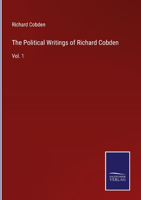 The Political Writings of Richard Cobden: Vol. 1