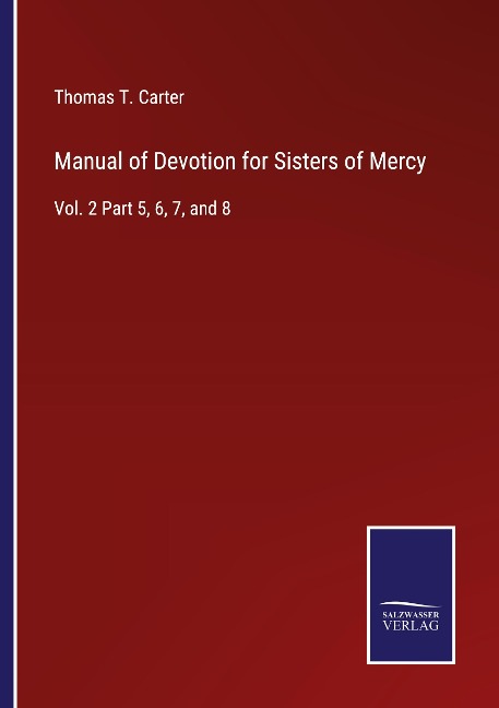 Manual of Devotion for Sisters of Mercy: Vol. 2 Part 5, 6, 7, and 8