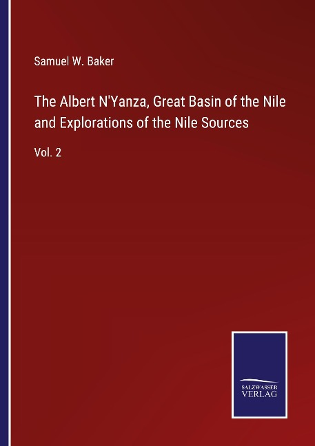 The Albert NYanza, Great Basin of the Nile and Explorations of the Nile Sources: Vol. 2
