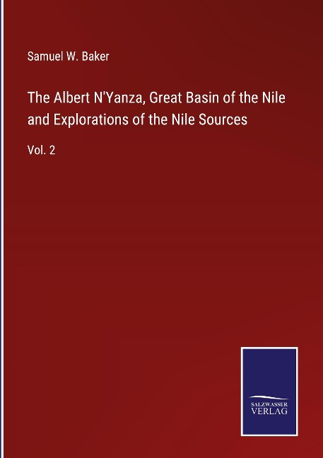 The Albert NYanza, Great Basin of the Nile and Explorations of the Nile Sources: Vol. 2