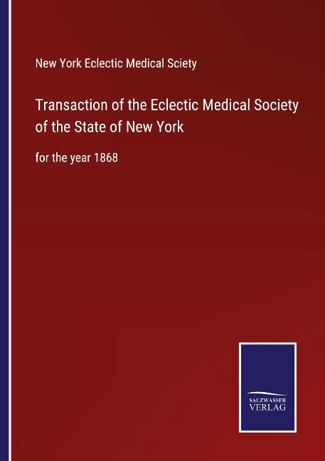 Transaction of the Eclectic Medical Society of the State of New York: for the year 1868
