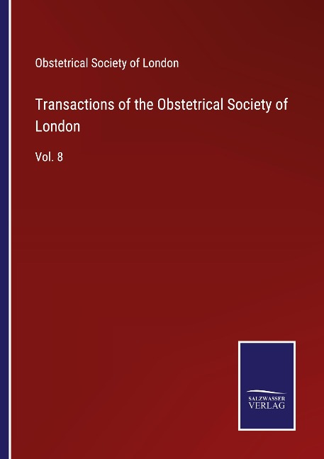 Transactions of the Obstetrical Society of London: Vol. 8