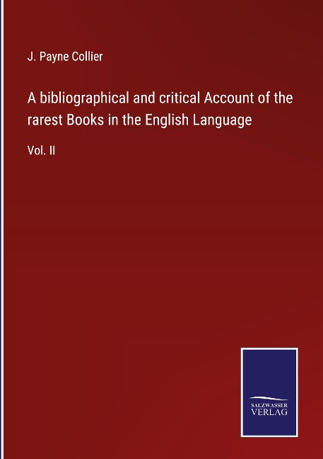 A bibliographical and critical Account of the rarest Books in the English Language: Vol. II