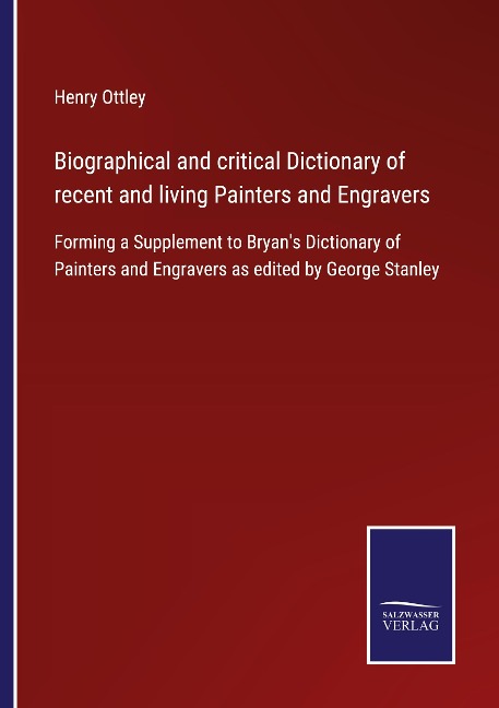 Biographical and critical Dictionary of recent and living Painters and Engravers: Forming a Supplement to Bryans Dictionary of Painters and Engravers as edited by George Stanley