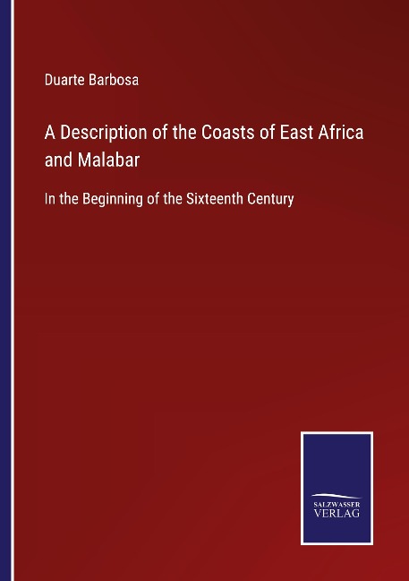 A Description of the Coasts of East Africa and Malabar: In the Beginning of the Sixteenth Century
