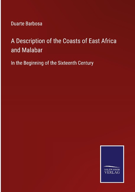 A Description of the Coasts of East Africa and Malabar: In the Beginning of the Sixteenth Century