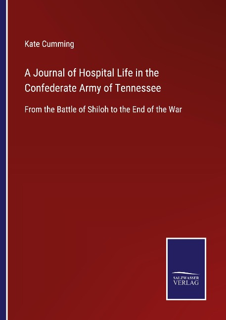 A Journal of Hospital Life in the Confederate Army of Tennessee: From the Battle of Shiloh to the End of the War