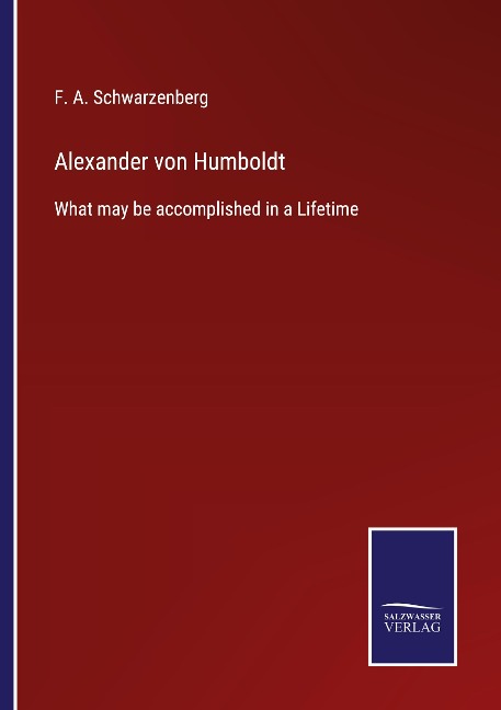 Alexander von Humboldt: What may be accomplished in a Lifetime