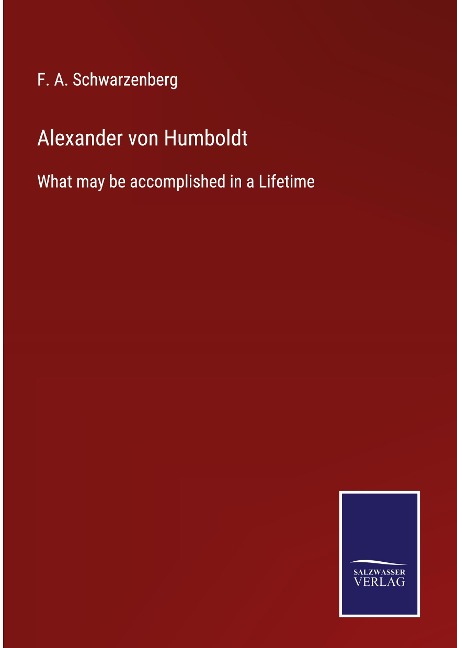 Alexander von Humboldt: What may be accomplished in a Lifetime