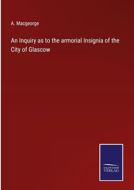 An Inquiry as to the armorial Insignia of the City of Glascow