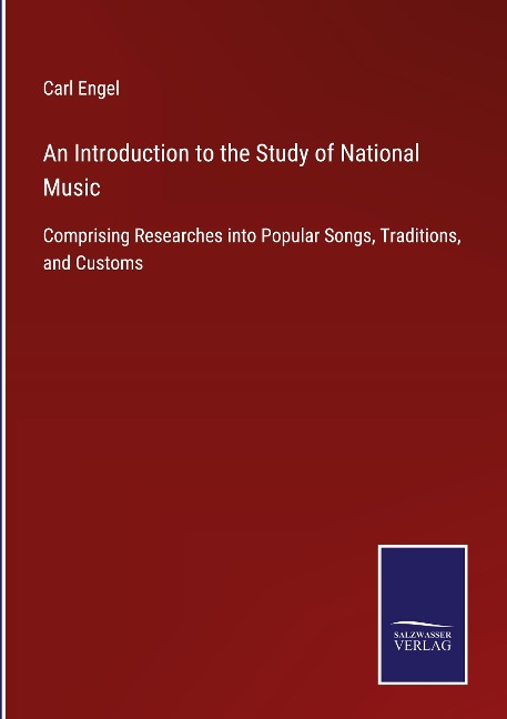 An Introduction to the Study of National Music: Comprising Researches into Popular Songs, Traditions, and Customs
