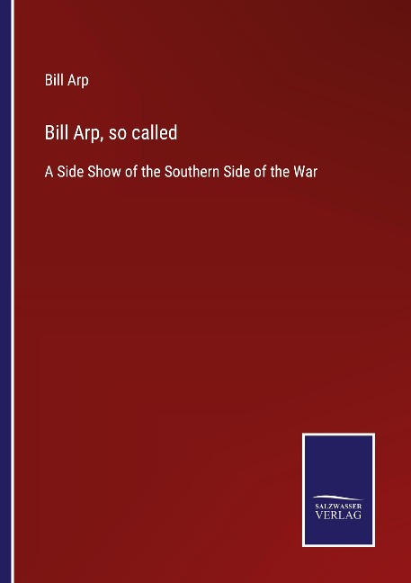 Bill Arp, so called: A Side Show of the Southern Side of the War