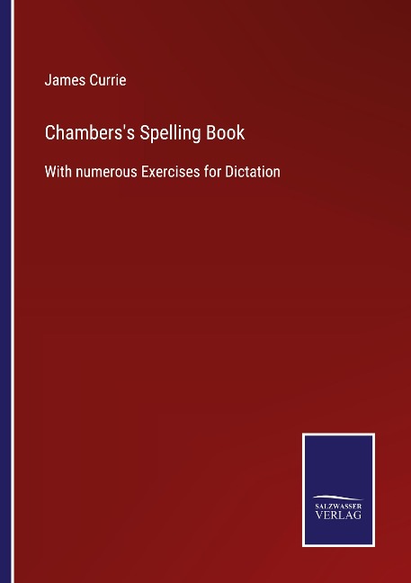 Chamberss Spelling Book: With numerous Exercises for Dictation