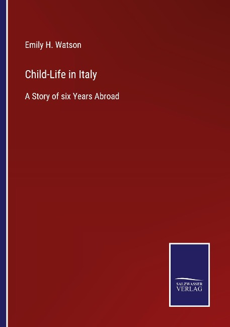 Child-Life in Italy: A Story of six Years Abroad