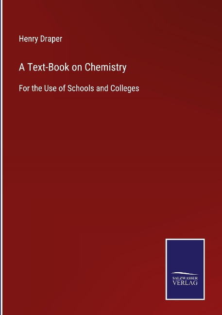 A Text-Book on Chemistry: For the Use of Schools and Colleges