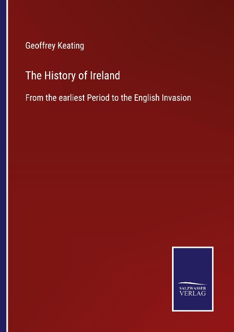 The History of Ireland: From the earliest Period to the English Invasion