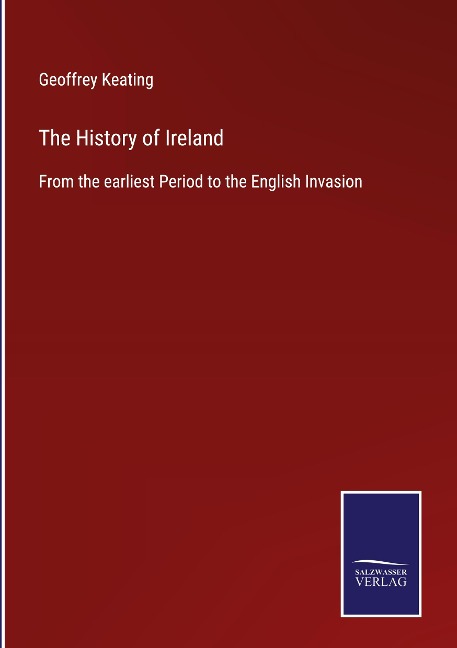The History of Ireland: From the earliest Period to the English Invasion